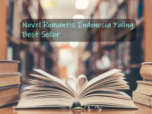 Novel Romantis Indonesia Paling Best Seller